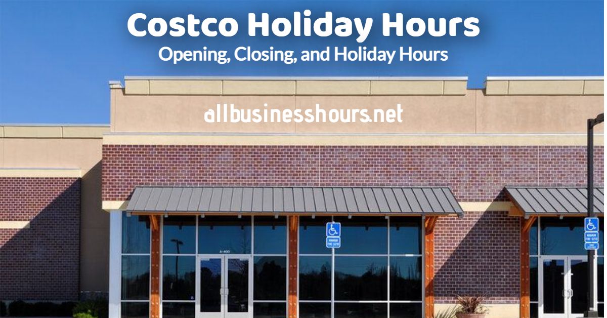 COSTCO HOLIDAY HOURS Opening, Closing, and Holiday Hours